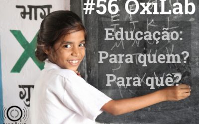 #56 OxiLab: Educação: Para quem? Para quê?