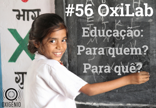 #56 OxiLab: Educação: Para quem? Para quê?