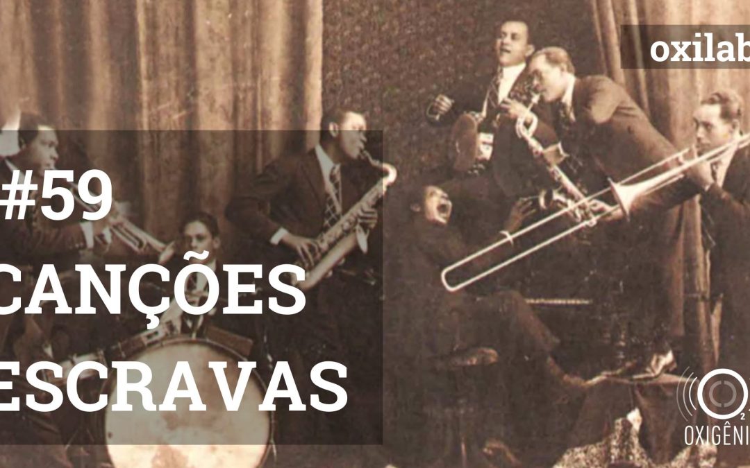 #59 Oxilab: Canções Escravas