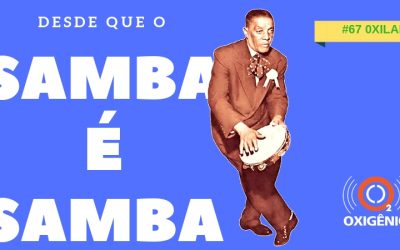 #67 Oxilab: Desde que o samba é samba