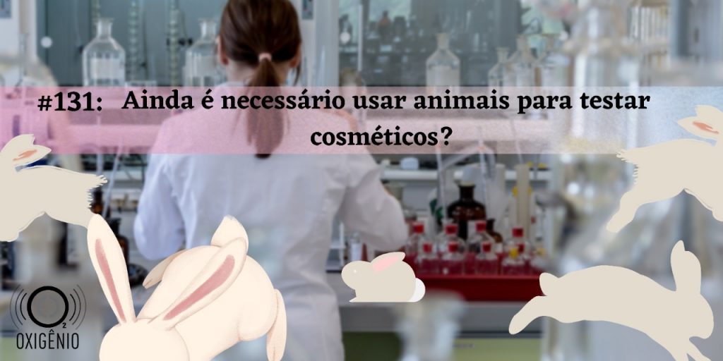 #131 – Ainda é necessário usar animais para testar cosméticos?