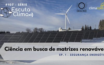 #107 – Escuta Clima ep1. – Ciência em busca de matrizes renováveis