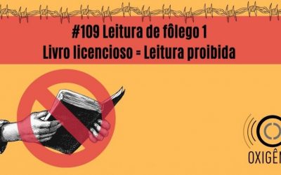 #109 – Leitura de fôlego ep 1 – Livro licencioso = Leitura proibida