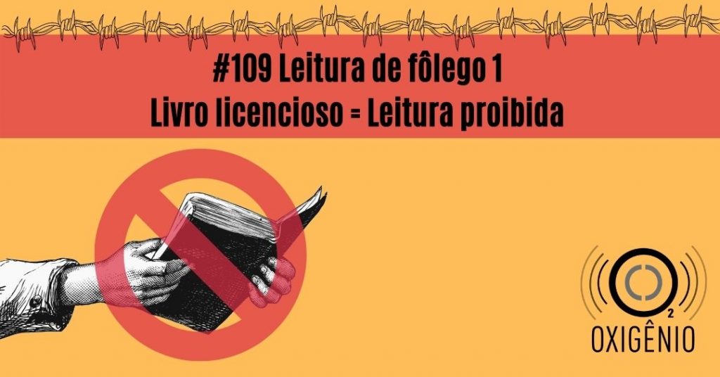 #109 – Leitura de fôlego ep 1 – Livro licencioso = Leitura proibida