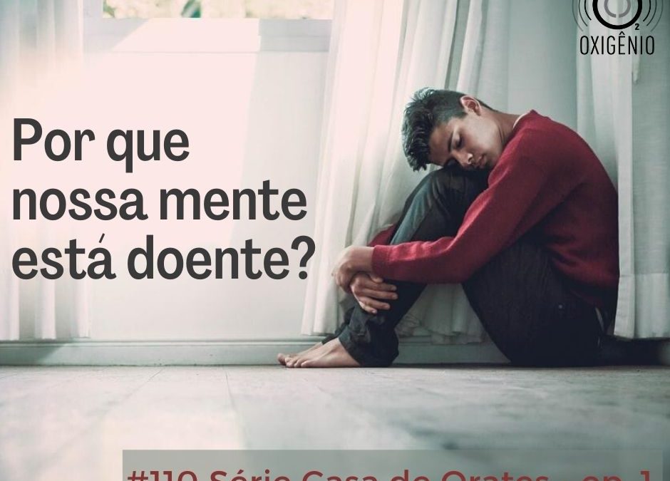 #110 Casa de Orates ep 01 – Por que nossa mente está doente?