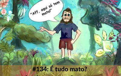 #134 – É tudo mato? As plantas que não vemos