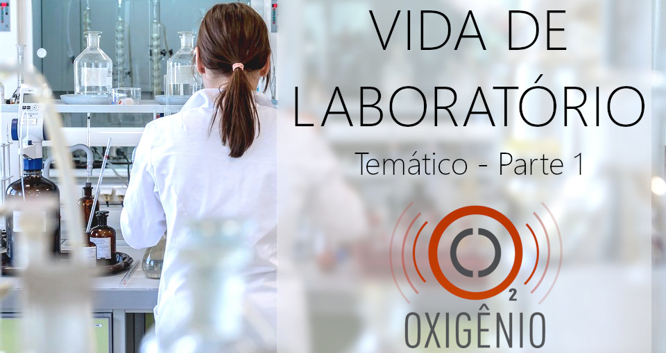 #73 Temático: Vida de laboratório – parte 01