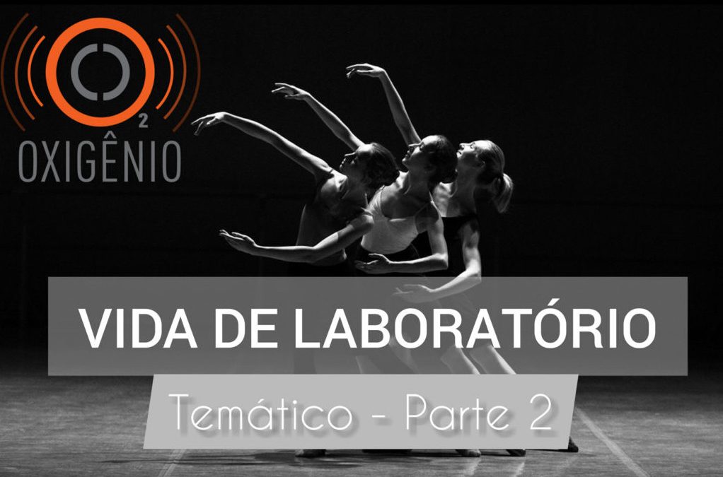 #73 Temático: Vida de laboratório – parte 02