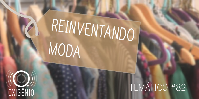 #82 Temático: Reinventando Moda