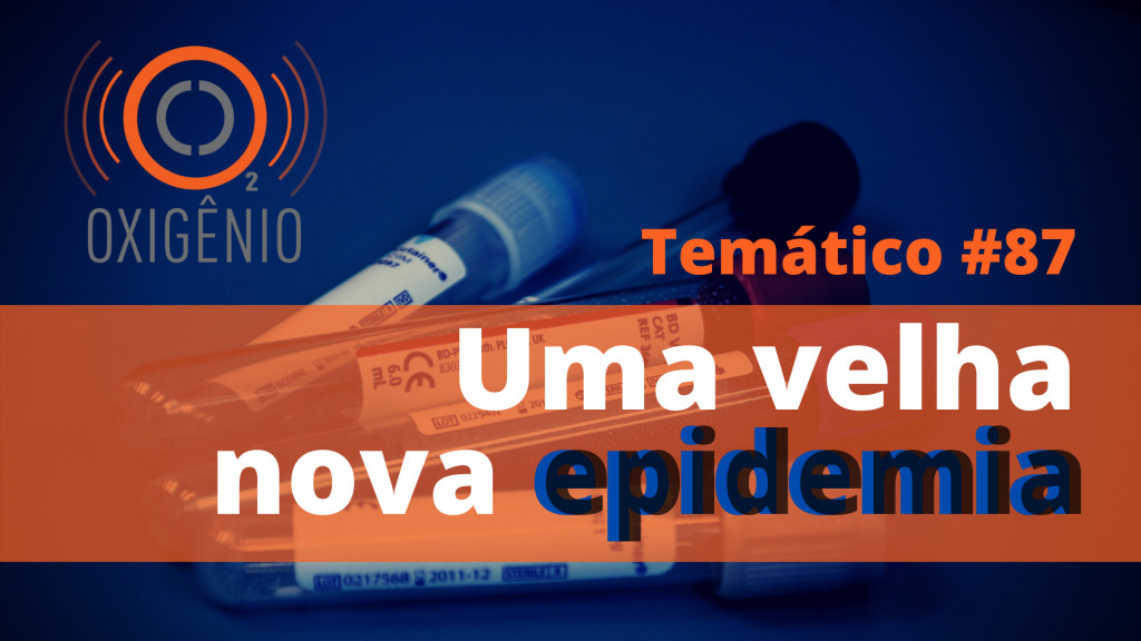 #87 Temático: Uma velha nova epidemia