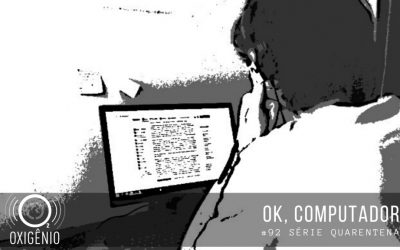 #92 – Quarentena – OK, computador