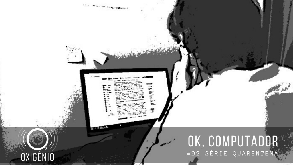 #92 – Quarentena – OK, computador