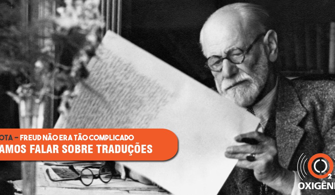 Freud explica. Mas e os tradutores? Facilitam ou complicam?