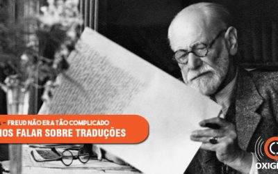 Freud explica. Mas e os tradutores? Facilitam ou complicam?