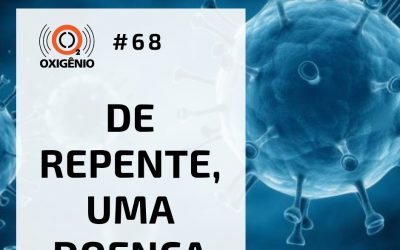 #68 Oxilab: “De repente, uma doença”