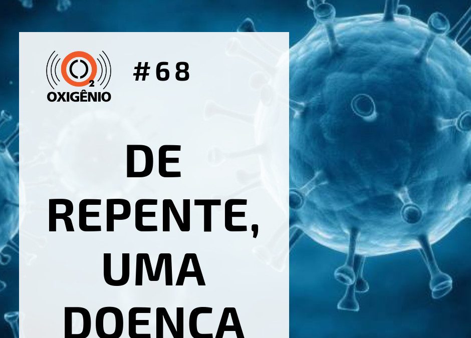 #68 Oxilab: “De repente, uma doença”