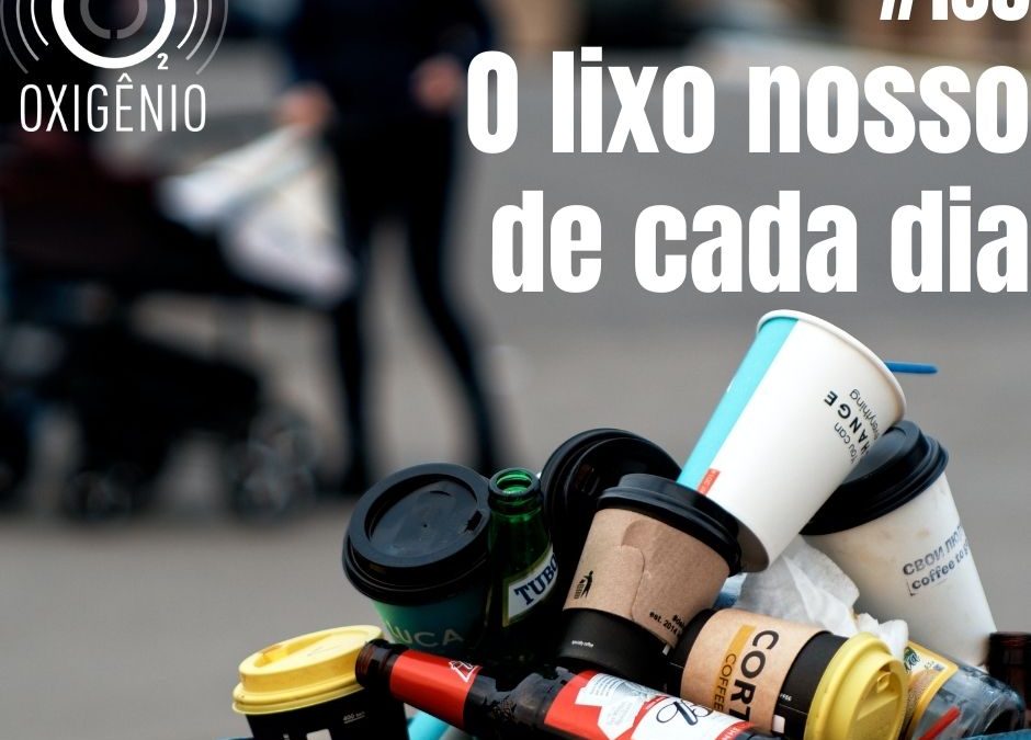 #135 – O lixo nosso de cada dia