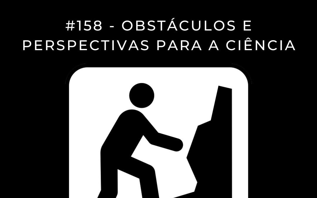 #158 – Emergências: Governança, Risco e Comunicação – Ep. 2: Obstáculos e perspectivas para as Ciências