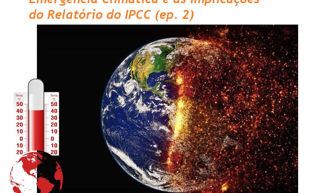 #161 –  Mudanças Climáticas e as Implicações do Relatório do IPCC: Episódio 2