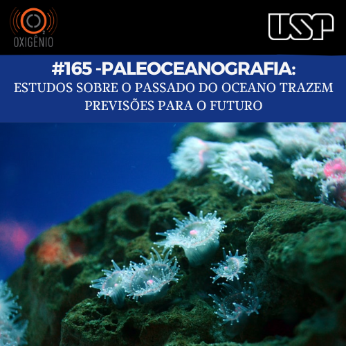 #165 – Paleoceanografia: Estudos sobre o passado do oceano trazem previsões para o futuro