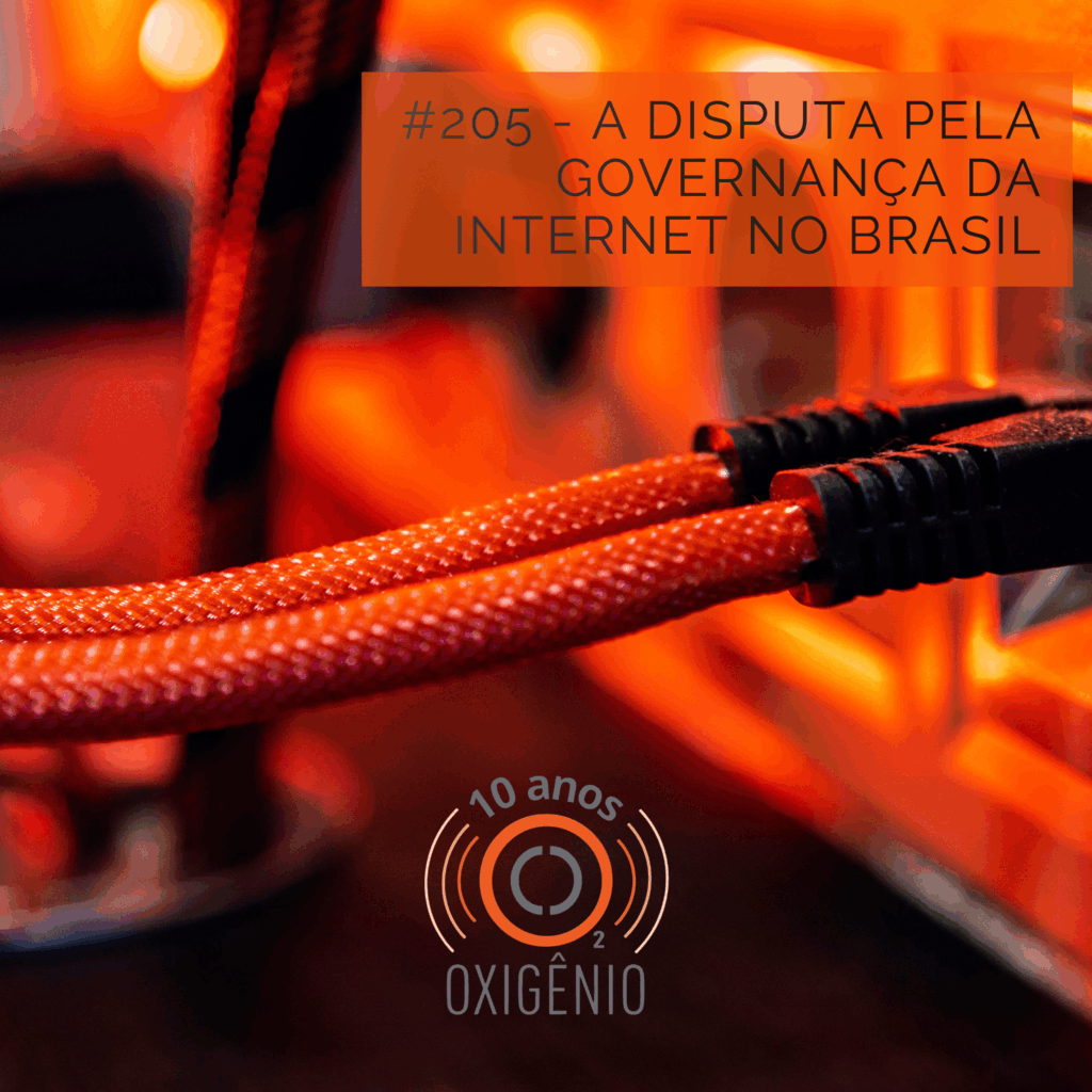 #205 - A disputa pela governança da Internet no Brasil - Oxigênio Podcast