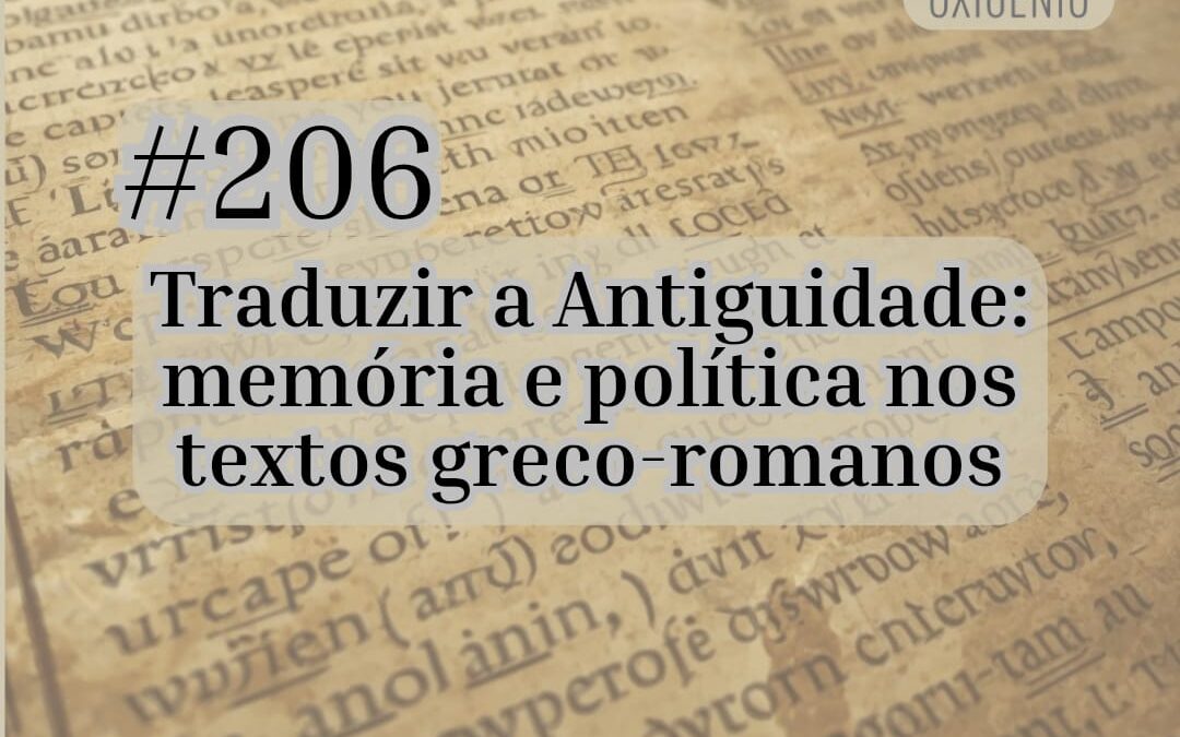#206 – Traduzir a Antiguidade: memória e política nos textos greco-romanos