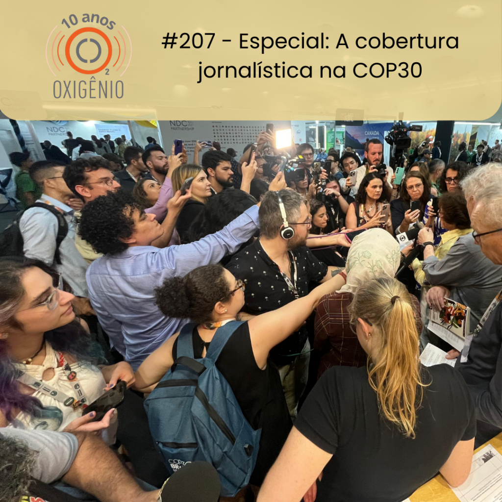 #207 - Especial: A cobertura jornalística na COP30 - Oxigênio Podcast