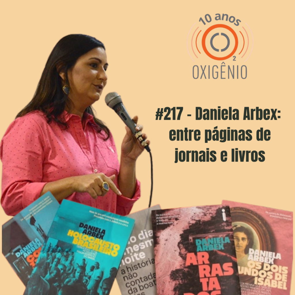 #217 – Daniela Arbex: entre páginas de livros e jornais