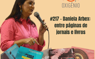#217 – Daniela Arbex: entre páginas de livros e jornais