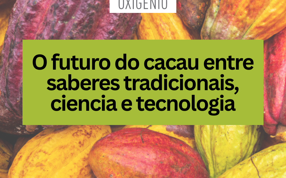 #216 – O futuro do cacau entre saberes tradicionais, ciência e tecnologia
